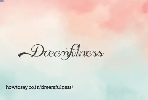 Dreamfulness
