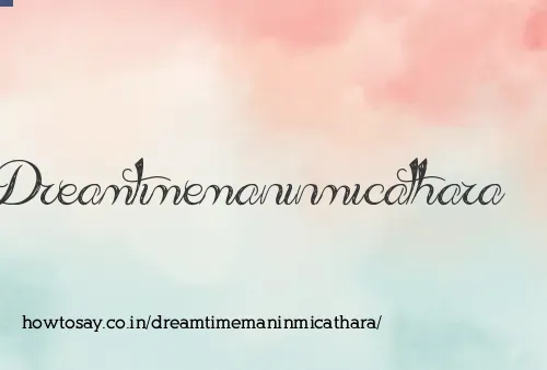 Dreamtimemaninmicathara