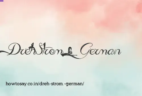 Dreh Strom. German