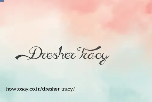 Dresher Tracy