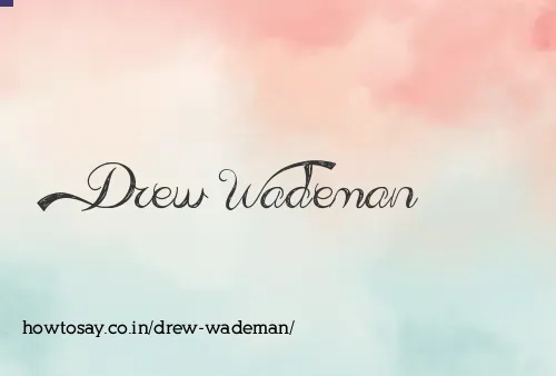 Drew Wademan