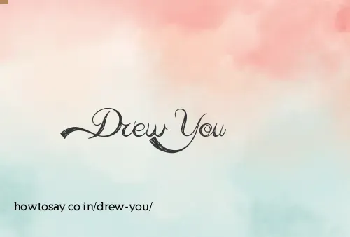 Drew You