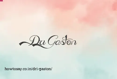 Dri Gaston