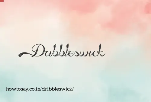 Dribbleswick