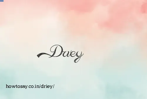 Driey
