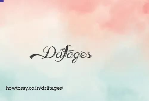 Driftages