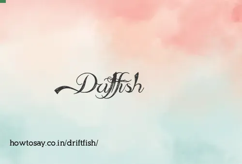 Driftfish