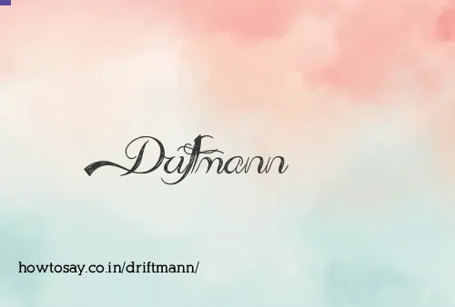 Driftmann