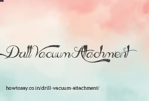 Drill Vacuum Attachment