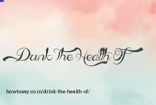 Drink The Health Of