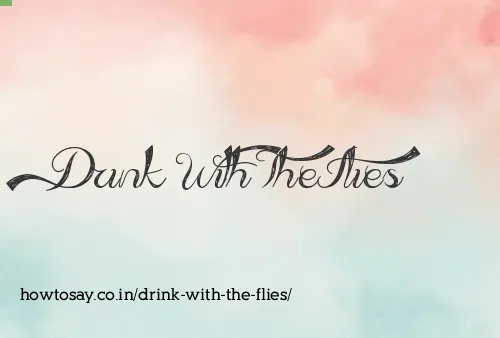Drink With The Flies