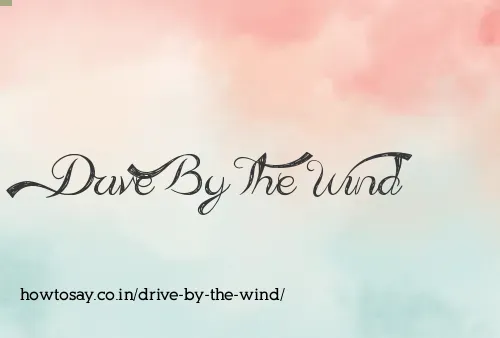 Drive By The Wind