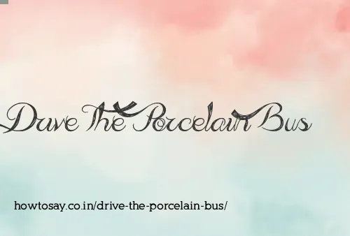 Drive The Porcelain Bus