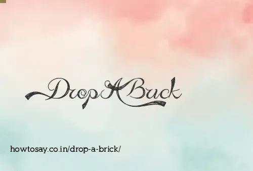 Drop A Brick