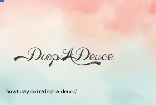 Drop A Deuce