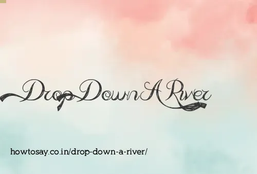 Drop Down A River