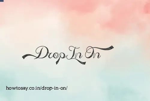 Drop In On