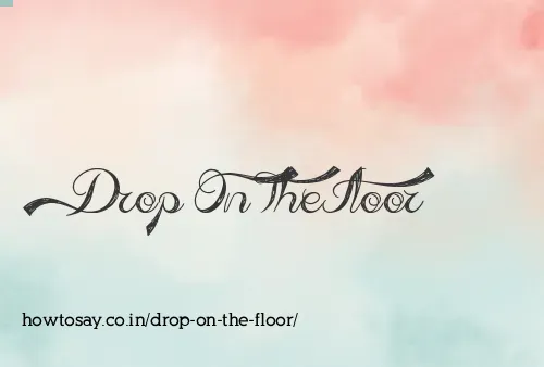 Drop On The Floor