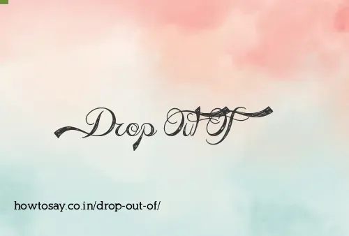 Drop Out Of