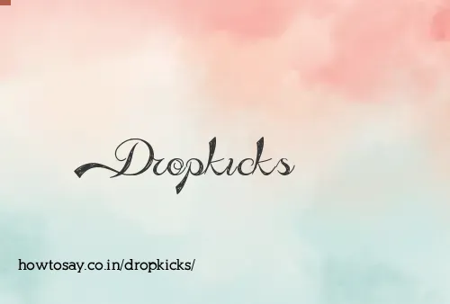 Dropkicks