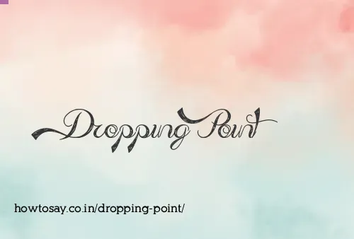 Dropping Point