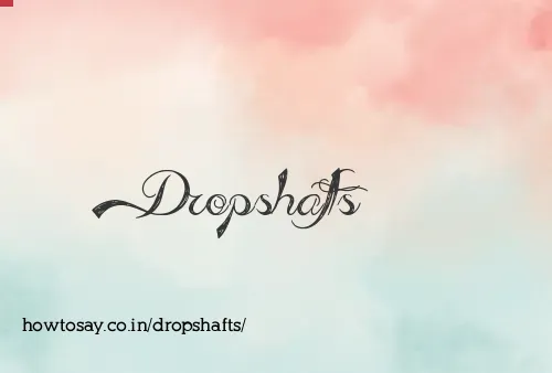 Dropshafts
