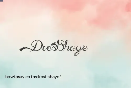 Drost Shaye