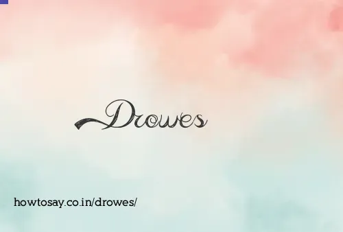 Drowes