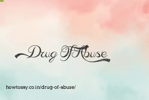 Drug Of Abuse
