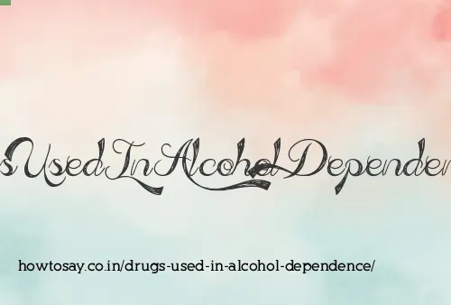 Drugs Used In Alcohol Dependence