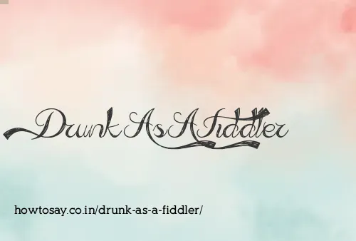 Drunk As A Fiddler