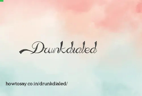 Drunkdialed