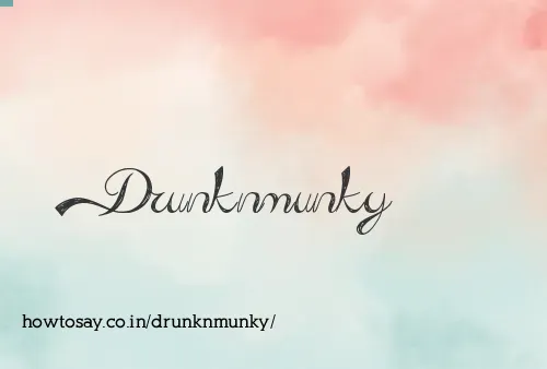 Drunknmunky