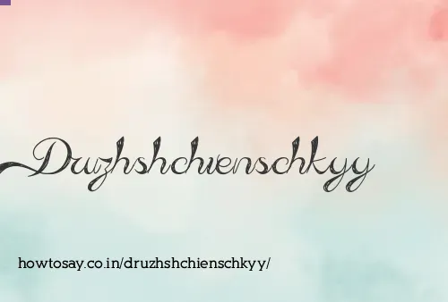Druzhshchienschkyy