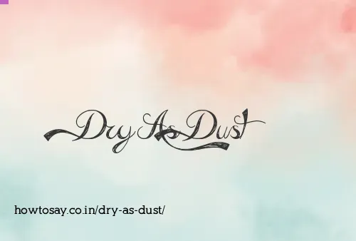 Dry As Dust