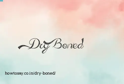 Dry Boned