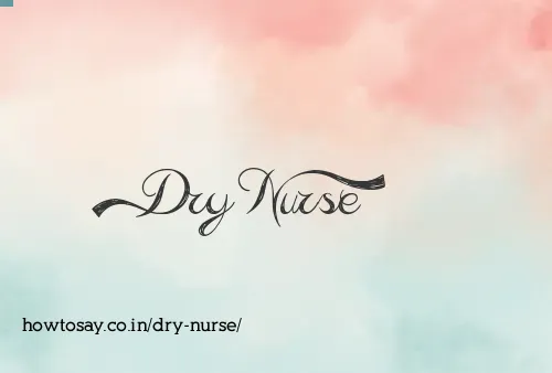 Dry Nurse