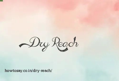 Dry Reach