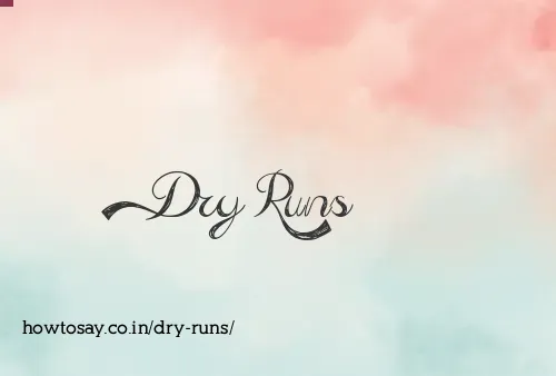 Dry Runs