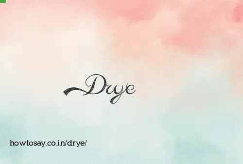 Drye