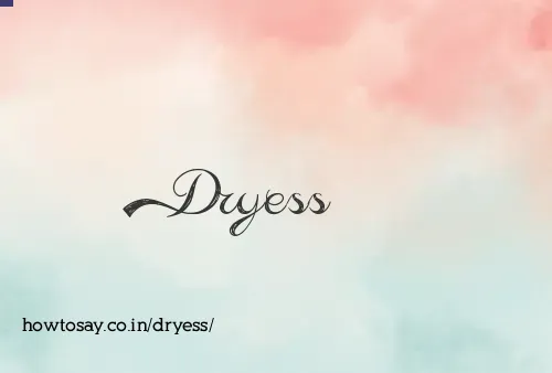 Dryess