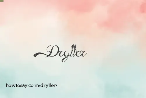 Dryller