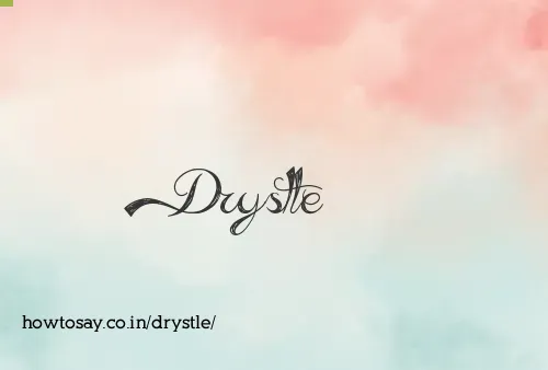 Drystle