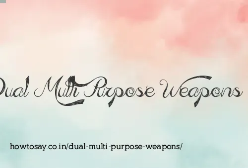 Dual Multi Purpose Weapons