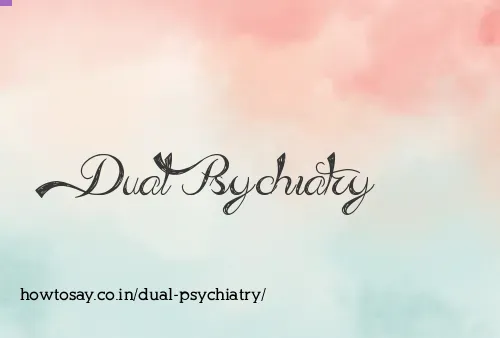 Dual Psychiatry