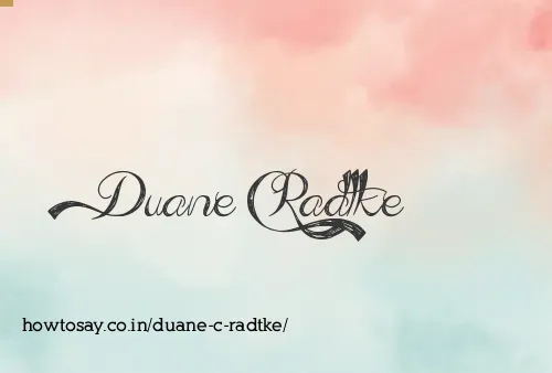 Duane C Radtke