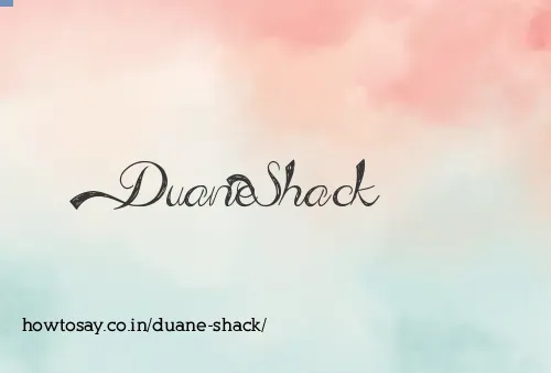 Duane Shack