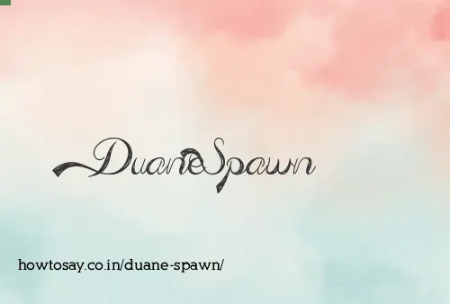 Duane Spawn