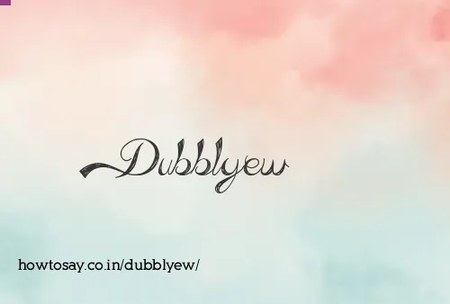 Dubblyew