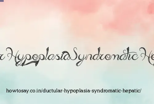 Ductular Hypoplasia Syndromatic Hepatic